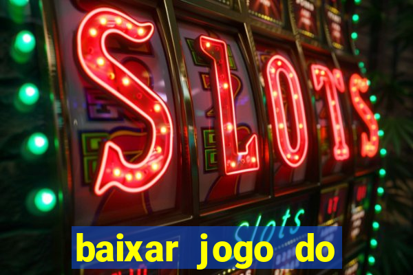baixar jogo do tigrinho para ganhar dinheiro